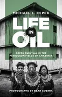 Život v rope: Život na ropných poliach v Amazónii - Life in Oil: Cofn Survival in the Petroleum Fields of Amazonia