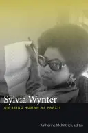 Sylvia Wynterová: O ľudskosti ako praxi - Sylvia Wynter: On Being Human as Praxis
