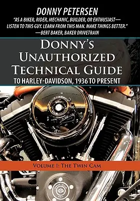 Donnyho neautorizovaný technický sprievodca Harley-Davidson od roku 1936 do súčasnosti: Diel I: Twin CAM - Donny's Unauthorized Technical Guide to Harley-Davidson, 1936 to Present: Volume I: The Twin CAM