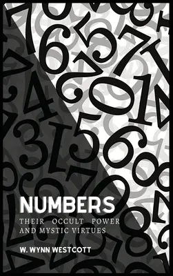 ČÍSLA, ich okultná moc a mystické cnosti - NUMBERS, Their Occult Power And Mystic Virtues