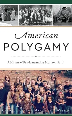 Americká polygamia: Polygamia: dejiny fundamentalistickej mormónskej viery - American Polygamy: A History of Fundamentalist Mormon Faith