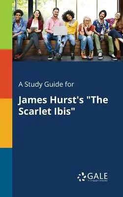 Študijná príručka pre knihu Jamesa Hursta The Scarlet Ibis - A Study Guide for James Hurst's The Scarlet Ibis