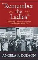 Nezabudnite na dámy: Oslava tých, ktoré bojovali za slobodu pri volebných urnách - Remember the Ladies: Celebrating Those Who Fought for Freedom at the Ballot Box