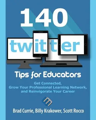 140 tipov na Twitteri pre pedagógov: Získajte kontakty, rozvíjajte svoju profesionálnu vzdelávaciu sieť a oživte svoju kariéru - 140 Twitter Tips for Educators: Get Connected, Grow Your Professional Learning Network and Reinvigorate Your Career