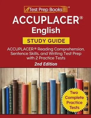 ACCUPLACER English Study Guide (Študijná príručka k testu ACCUPLACER z anglického jazyka): ACCUPLACER Reading Comprehension, Sentence Skills, and Writing Test Prep with 2 Practice Tests [2nd Edition] - ACCUPLACER English Study Guide: ACCUPLACER Reading Comprehension, Sentence Skills, and Writing Test Prep with 2 Practice Tests [2nd Edition]
