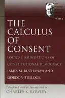 Kalkulácia súhlasu: Logické základy ústavnej demokracie - The Calculus of Consent: Logical Foundations of Constitutional Democracy