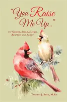 You Raise Me Up...: Vychovávajte: smútiť, usmievať sa, smiať sa, rešpektovať a viesť! - You Raise Me Up...: To Grieve, Smile, Laugh, Respect and Lead!