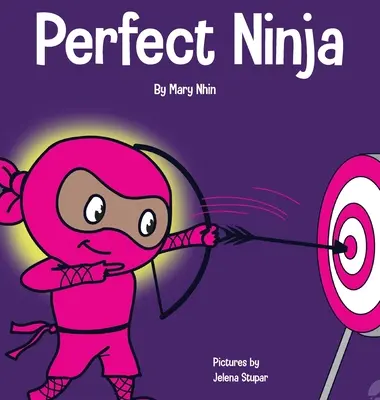 Dokonalý nindža: Detská kniha o rozvíjaní rastového myslenia - Perfect Ninja: A Children's Book About Developing a Growth Mindset