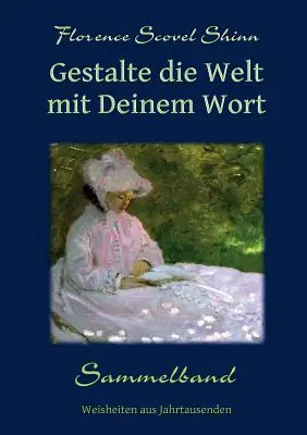 Gestalte die Welt mit Deinem Wort: Sammelband (3 v 1) - Gestalte die Welt mit Deinem Wort: Sammelband (3 in 1)