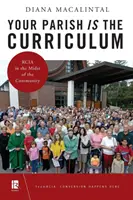 Vaša farnosť je učebný program: Rcia uprostred spoločenstva - Your Parish Is the Curriculum: Rcia in the Midst of Community
