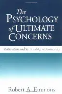Psychológia najvyšších záujmov: Motivácia a spiritualita v osobnosti - The Psychology of Ultimate Concerns: Motivation and Spirituality in Personality