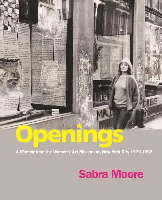 Otvorené dvere: Spomienky na ženské umelecké hnutie v New Yorku v rokoch 1970 - 1992 - Openings: A Memoir from the Women's Art Movement, New York City 1970-1992