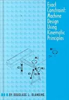 Presné obmedzenie: Konštrukcia strojov pomocou kinematického spracovania - Exact Constraint: Machine Design Using Kinematic Processing
