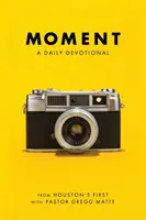 Moment: A Daily Devotional: Lucie v Lukášovom evanjeliu: každodenná pobožnosť - Moment: A Daily Devotional