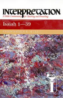 Izaiáš 1-39: Interpretácia: Izaiáš 1, 1: Izaiáš: biblický komentár na vyučovanie a kázanie - Isaiah 1-39: Interpretation: A Bible Commentary for Teaching and Preaching