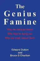 Hlad po géniovi: Prečo potrebujeme géniov, prečo vymierajú a prečo ich musíme zachrániť - The Genius Famine: Why We Need Geniuses, Why They're Dying Out, Why We Must Rescue Them