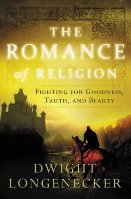 Román o náboženstve: Boj za dobro, pravdu a krásu - The Romance of Religion: Fighting for Goodness, Truth, and Beauty