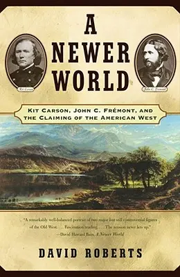 Novší svet: Kit Carson John C. Fremont a získanie amerického Západu - A Newer World: Kit Carson John C Fremont and the Claiming of the American West
