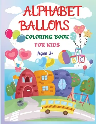 Abecedné balóny Omaľovánky: Zábavné a náučné maľovanky: Úžasný zošit na vyfarbovanie a učenie sa písmen ���� - Alphabet Balloons Coloring Book: An Amazing Coloring Workbook and Learn the Letters ���� Fun and Educational Coloring Book
