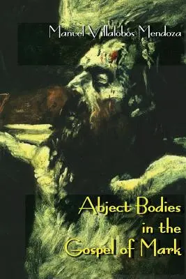 Opovrhované telá v Markovom evanjeliu - Abject Bodies in the Gospel of Mark