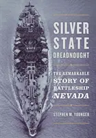 Strieborný štátny dreadnought: Pozoruhodný príbeh bojovej lode Nevada - Silver State Dreadnought: The Remarkable Story of Battleship Nevada