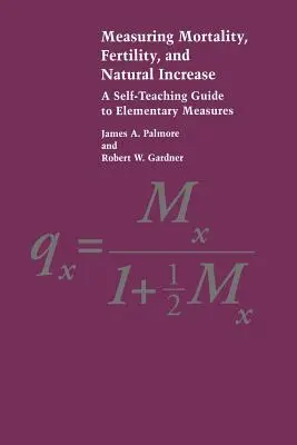 Meranie úmrtnosti, plodnosti a prirodzeného prírastku: Príručka pre samoukov na základné merania - Measuring Mortality, Fertility, and Natural Increase: A Self-Teaching Guide to Elementary Measures