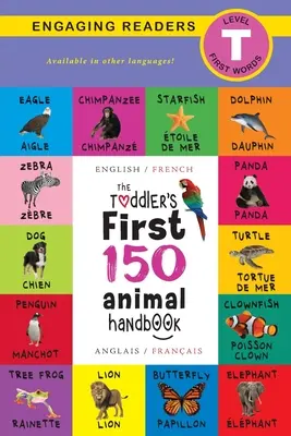 Prvá príručka batoľaťa 150 zvierat: Dvojjazyčná (angličtina / francúzština) (Anglais / Franais): Domáce zvieratá, Vodné, Lesné, Vtáky, Chrobáky, Arktické, Tropické, Podzemné - The Toddler's First 150 Animal Handbook: Bilingual (English / French) (Anglais / Franais): Pets, Aquatic, Forest, Birds, Bugs, Arctic, Tropical, Unde