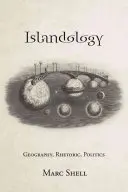 Islandológia: Geografia, rétorika, politika - Islandology: Geography, Rhetoric, Politics