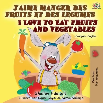 J'aime manger des fruits et des legumes Milujem jesť ovocie a zeleninu: Francúzsko-anglická dvojjazyčná kniha - J'aime manger des fruits et des legumes I Love to Eat Fruits and Vegetables: French English Bilingual Book