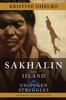 Sachalin: Ostrov nevyslovených bojov - Sakhalin: The Island of Unspoken Struggles