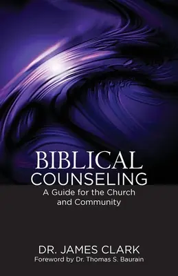 Biblické poradenstvo: Sprievodca pre cirkev a spoločenstvo - Biblical Counseling: A Guide for the Church and Community