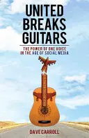 United Breaks Guitars (Zjednotenie rozbíja gitary): Sila jedného hlasu vo veku sociálnych médií - United Breaks Guitars: The Power of One Voice in the Age of Social Media