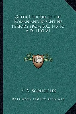 Grécky lexikón rímskeho a byzantského obdobia od roku 146 pred n. l. do roku 1100 n. l. V1 - Greek Lexicon of the Roman and Byzantine Periods from B.C. 146 to A.D. 1100 V1