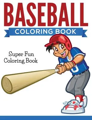 Baseballové maľovanky: Kniha na vyfarbovanie: Super zábavné vymaľovánky - Baseball Coloring Book: Super Fun Coloring Book