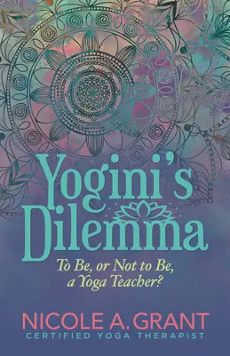 Dilema jogínky: byť či nebyť učiteľkou jogy - Yogini's Dilemma: To Be or Not to Be a Yoga Teacher