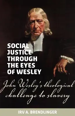 Sociálna spravodlivosť očami Wesleyho: Teologická výzva Johna Wesleyho proti otroctvu - Social justice through the eyes of Wesley: John Wesley's theological challenge to slavery