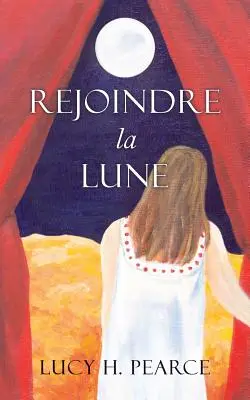 Rejoindre la Lune / Siahanie po Mesiaci (francúzske vydanie): Le guide des cycles pour une jeune fille - Rejoindre la Lune / Reaching for the Moon (French edition): Le guide des cycles pour une jeune fille