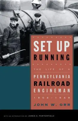 Nastaviť beh: Život inžiniera pennsylvánskej železnice, 1904 - 1949 - Set Up Running: The Life of a Pennsylvania Railroad Engineman, 1904-1949