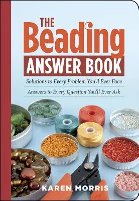 Kniha odpovedí o korálkovaní: Riešenie každého problému, s ktorým sa stretnete; odpovede na každú otázku, ktorú si kedy položíte - The Beading Answer Book: Solutions to Every Problem You'll Ever Face; Answers to Every Question You'll Ever Ask