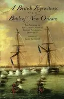 Britský očitý svedok bitky pri New Orleanse: Spomienky admirála kráľovského námorníctva Roberta Aitchisona, 1808-1827 - A British Eyewitness at the Battle of New Orleans: The Memoir of Royal Navy Admiral Robert Aitchison, 1808-1827
