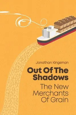 Z tieňa: Noví obchodníci s obilím - Out of the Shadows: The New Merchants of Grain
