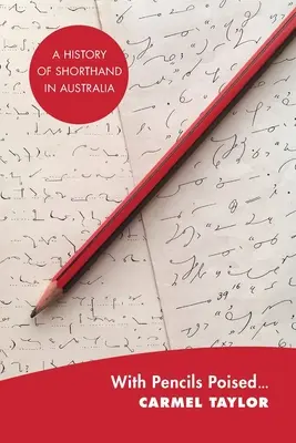 S pripravenými ceruzkami...: História stenografie v Austrálii - With Pencils Poised...: A History of Shorthand in Australia