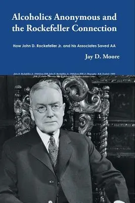Anonymní alkoholici a Rockefellerovo prepojenie: Rockefeller Jr. a jeho spoločníci zachránili AA - Alcoholics Anonymous and the Rockefeller Connection: How John D. Rockefeller Jr. and his Associates Saved AA