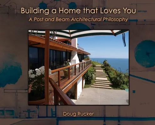 Budovanie domova, ktorý vás miluje: Filozofia architektúry stĺpov a trámov - Building a Home that Loves You: A Post and Beam Architectural Philosophy