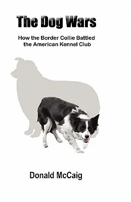 Psie vojny: Ako border kolie bojovali proti americkému kynologickému klubu - The Dog Wars: How the Border Collie Battled the American Kennel Club