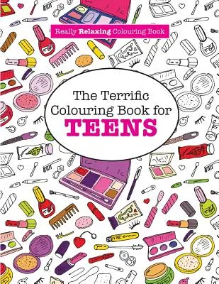 Úžasné vymaľovánky pre tínedžerov (Skutočne Uvoľňujúce vymaľovánky) - The Terrific Colouring Book for TEENS (A Really RELAXING Colouring Book)