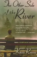 Druhá strana rieky: Keď mystické zážitky a podivné učenie zachvátia jeho cirkev Jeden muž riskuje všetko, aby našiel pravdu Pravdivý príbeh - The Other Side of the River: When Mystical Experiences and Strange Doctrines Overtake His Church One Man Risks All to Find the Truth a True Story