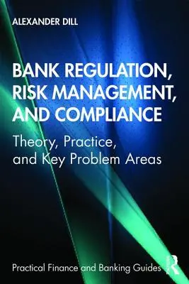 Regulácia bánk, riadenie rizík a dodržiavanie predpisov: Kľúčové problémové oblasti: teória, prax - Bank Regulation, Risk Management, and Compliance: Theory, Practice, and Key Problem Areas
