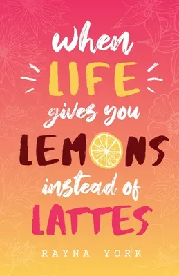 Keď vám život namiesto latte dá citróny - When Life Gives You Lemons Instead Of Lattes
