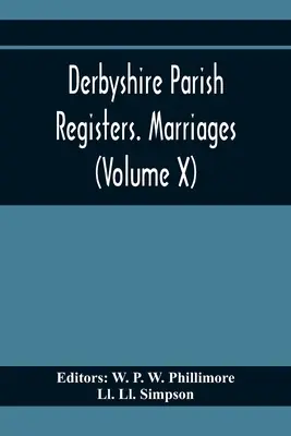 Derbyshire Farské matriky. Manželstvá (zväzok X) - Derbyshire Parish Registers. Marriages (Volume X)